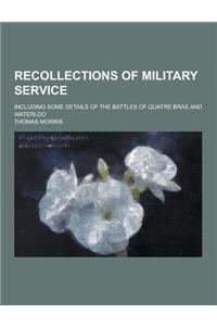 Recollections of Military Service; Including Some Details of the Battles of Quatre Bras and Waterloo
