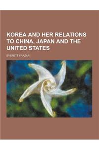 Korea and Her Relations to China, Japan and the United States