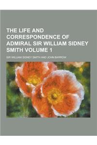 The Life and Correspondence of Admiral Sir William Sidney Smith Volume 1