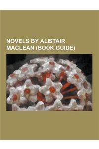 Novels by Alistair MacLean (Book Guide): Athabasca (Novel), Bear Island (Novel), Breakheart Pass (Novel), Caravan to Vaccares, Circus (Novel), Fear Is
