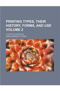 Printing Types, Their History, Forms, and Use Volume 2; A Study in Survivals