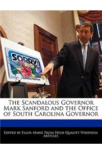 The Scandalous Governor Mark Sanford and the Office of South Carolina Governor