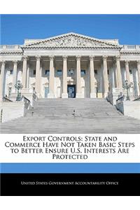 Export Controls: State and Commerce Have Not Taken Basic Steps to Better Ensure U.S. Interests Are Protected