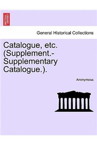 Catalogue, Etc. (Supplement.-Supplementary Catalogue.).