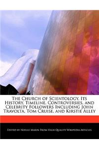 The Church of Scientology, Its History, Timeline, Controversies, and Celebrity Followers Including John Travolta, Tom Cruise, and Kirstie Alley