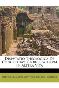 Dispvtatio Theologica de Conceptibvs Glorificatorvm in Altera Vita