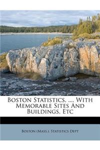 Boston Statistics, ..., with Memorable Sites and Buildings, Etc