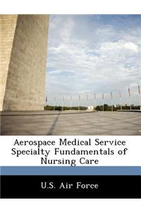 Aerospace Medical Service Specialty Fundamentals of Nursing Care
