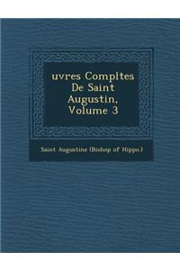 Uvres Completes de Saint Augustin, Volume 3
