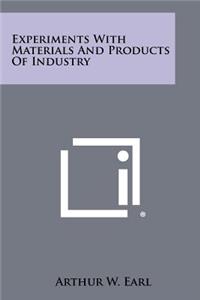 Experiments with Materials and Products of Industry