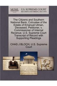 The Citizens and Southern National Bank, Cotrustee of the Estate of Emanuel Ulman, Deceased, Petitioner, V. Commissioner of Internal Revenue. U.S. Supreme Court Transcript of Record with Supporting Pleadings