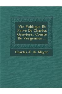 Vie Publique Et Priv E de Charles Graviers, Comte de Vergennes ...