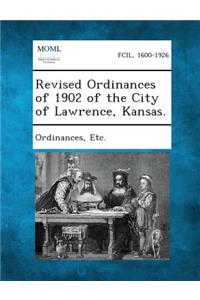 Revised Ordinances of 1902 of the City of Lawrence, Kansas.