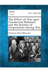 The Effect of War Upon Commercial Relations and the Position of Corporations During War