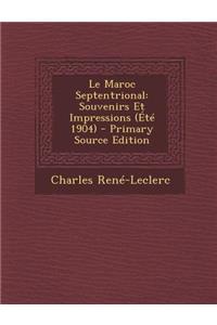 Le Maroc Septentrional: Souvenirs Et Impressions (Ete 1904)