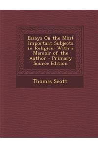 Essays on the Most Important Subjects in Religion