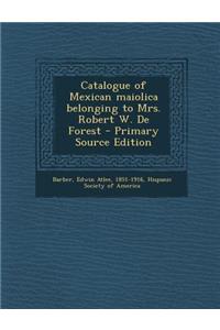 Catalogue of Mexican Maiolica Belonging to Mrs. Robert W. de Forest
