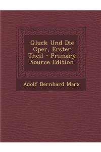 Gluck Und Die Oper, Erster Theil