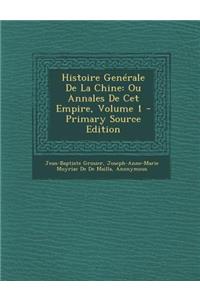 Histoire Generale de La Chine: Ou Annales de CET Empire, Volume 1
