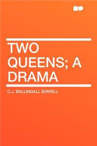 Two Queens; A Drama