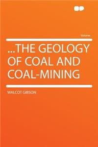 ...the Geology of Coal and Coal-Mining