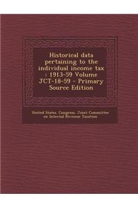 Historical Data Pertaining to the Individual Income Tax: 1913-59 Volume Jct-18-59 - Primary Source Edition