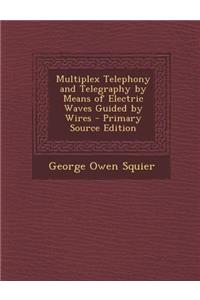 Multiplex Telephony and Telegraphy by Means of Electric Waves Guided by Wires