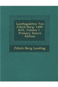 Landtagsakten Von Julich-Berg: 1400-1610, Volume 1