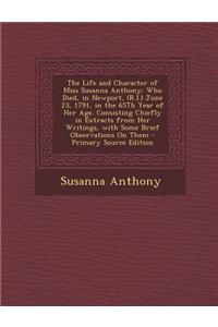 The Life and Character of Miss Susanna Anthony: Who Died, in Newport, (R.I.) June 23, 1791, in the 65th Year of Her Age. Consisting Chiefly in Extract