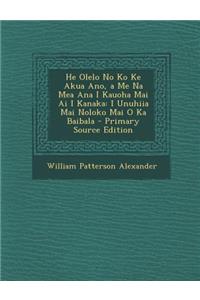 He Olelo No Ko Ke Akua Ano, a Me Na Mea Ana I Kauoha Mai AI I Kanaka