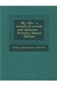 My Life: A Record of Events and Opinions
