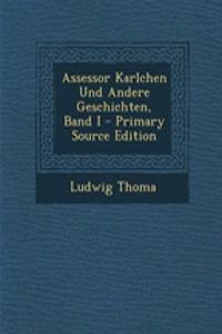 Assessor Karlchen Und Andere Geschichten, Band I - Primary Source Edition