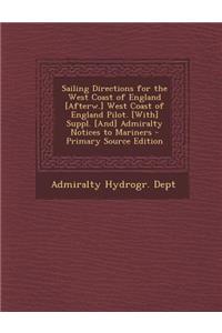 Sailing Directions for the West Coast of England [Afterw.] West Coast of England Pilot. [With] Suppl. [And] Admiralty Notices to Mariners