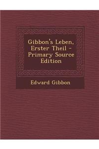 Gibbon's Leben, Erster Theil - Primary Source Edition