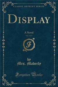Display, Vol. 3 of 3: A Novel (Classic Reprint)