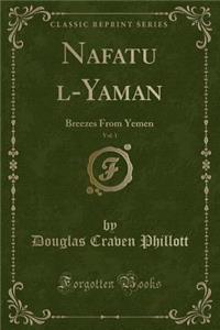 Nafḥatu ʻl-Yaman, Vol. 1: Breezes from Yemen (Classic Reprint)