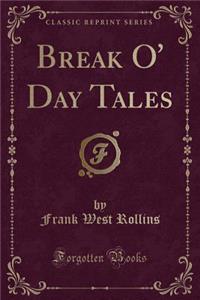 Break O' Day Tales (Classic Reprint)