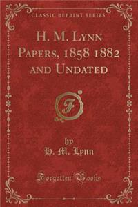 H. M. Lynn Papers, 1858 1882 and Undated (Classic Reprint)