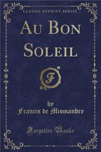 Au Bon Soleil (Classic Reprint)