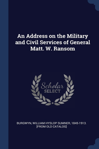 An Address on the Military and Civil Services of General Matt. W. Ransom