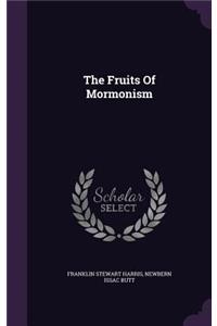 The Fruits Of Mormonism