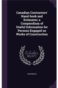 Canadian Contractors' Hand-book and Estimator; a Compendium of Useful Information for Persons Engaged on Works of Construction