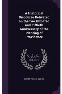 Historical Discourse Delivered on the two Hundred and Fiftieth Anniversary of the Planting of Providence