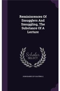 Reminiscences Of Smugglers And Smuggling, The Substance Of A Lecture
