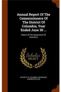 Annual Report of the Commissioners of the District of Columbia, Year Ended June 30 ...
