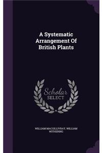 A Systematic Arrangement Of British Plants