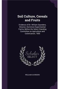 Soil Culture, Cereals and Fruits: Evidence of Dr. William Saunders, Director, Dominion Experimental Farms, Before the Select Standing Committee on Agriculture and Colonization, 1900