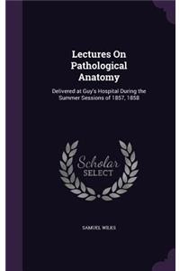 Lectures On Pathological Anatomy
