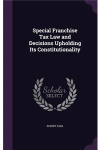 Special Franchise Tax Law and Decisions Upholding Its Constitutionality