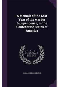 A Memoir of the Last Year of the War for Independence, in the Confederate States of America